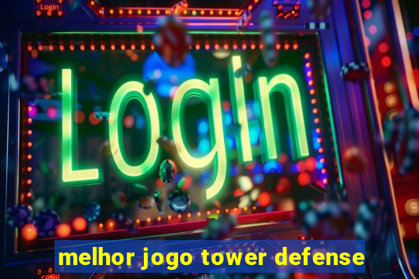 melhor jogo tower defense